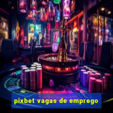 pixbet vagas de emprego